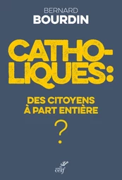 CATHOLIQUES : DES CITOYENS A PART ENTIERE ?