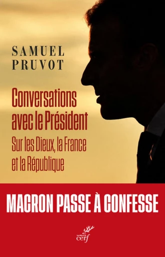 CONVERSATIONS AVEC LE PRESIDENT - SUR LES DIEUX, LA FRANCE ET LA REPUBLIQUE -  PRUVOT SAMUEL - Editions du Cerf