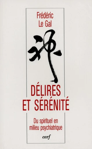 DELIRES ET SERENITE -  LE GAL FREDERIC - Editions du Cerf