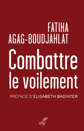 COMBATTRE LE VOILEMENT - ENTRISME ISLAMISTE ET MULTICULTURALISME -  AGAG-BOUDJAHLAT FATIHA - Editions du Cerf