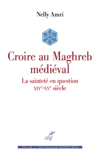 CROIRE AU MAGHREB MEDIEVAL -  AMRI NELLY - Editions du Cerf