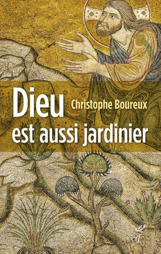 DIEU EST AUSSI JARDINIER -  BOUREUX CHRISTOPHE - Editions du Cerf