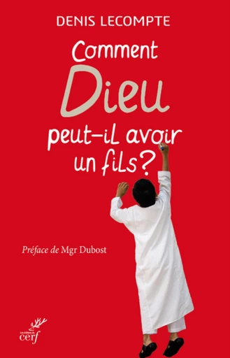 COMMENT DIEU PEUT-IL AVOIR UN FILS ? -  LECOMPTE DENIS - Editions du Cerf