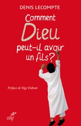 COMMENT DIEU PEUT-IL AVOIR UN FILS ?