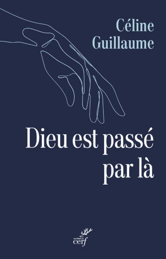 DIEU EST PASSE PAR LA -  GUILLAUME CELINE - Editions du Cerf