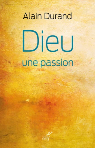 DIEU, UNE PASSION -  DURAND ALAIN - Editions du Cerf