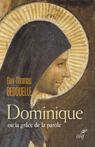 DOMINIQUE OU LA GRÂCE DE LA PAROLE -  BEDOUELLE GUY - Editions du Cerf