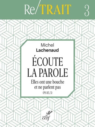 ECOUTE LA PAROLE - ELLES ONT UNE BOUCHE ET NE PARLENT PAS (PS 115, 5) -  LACHENAUD MICHEL - Editions du Cerf