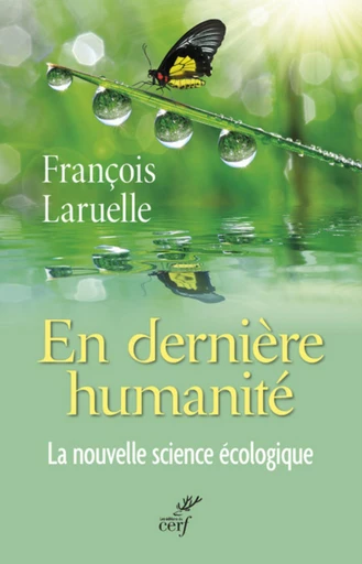 EN DERNIÈRE HUMANITÉ. LA NOUVELLE SCIENCE ÉCOLOGIQUE -  LARUELLE FRANCOIS - Editions du Cerf