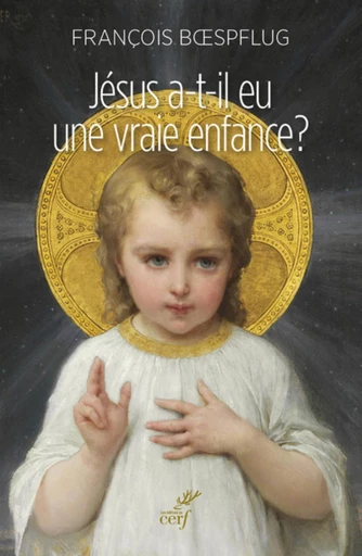 JÉSUS A-T-IL EU UNE VRAIE ENFANCE ? -  BOESPFLUG FRANCOIS - Editions du Cerf