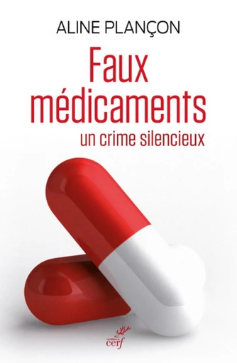 FAUX MEDICAMENTS - UN CRIME SILENCIEUX -  PLANCON ALINE - Editions du Cerf