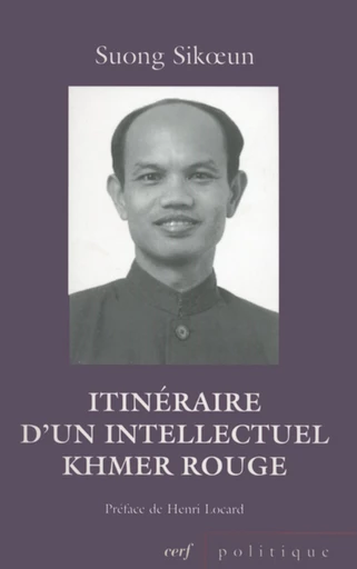 ITINÉRAIRE D'UN INTELLECTUEL KHMER ROUGE -  SUONG SIKOEN - Editions du Cerf