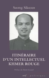 ITINÉRAIRE D'UN INTELLECTUEL KHMER ROUGE