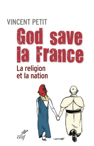 GOD SAVE LA FRANCE -  PETIT VINCENT - Editions du Cerf