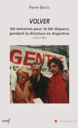 VOLVER - 300 SEMAINES POUR 30 000 DISPARUS PENDANTLA DICTATURE EN ARGENTINE (1976-1983) -  BERCIS PIERRE - Editions du Cerf