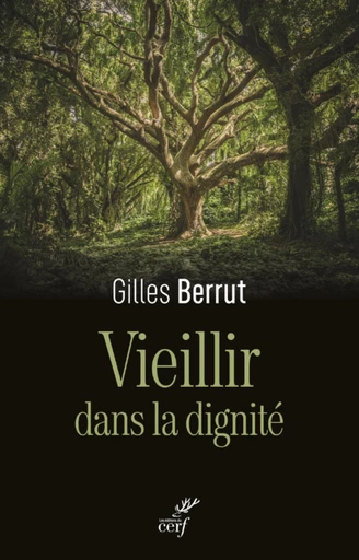 VIEILLIR DANS LA DIGNITE - L'EVIDENCE D'UN DEFI -  BERRUT GILLES - Editions du Cerf