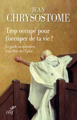 TROP OCCUPÉ POUR T'OCCUPER DE TA VIE ? -  CHRYSOSTOME JEAN - Editions du Cerf