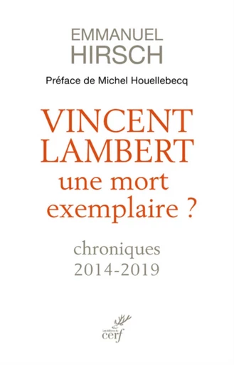 VINCENT LAMBERT, UNE MORT EXEMPLAIRE ? - CHRONIQUES 2014-2019 -  HIRSCH EMMANUEL - Editions du Cerf