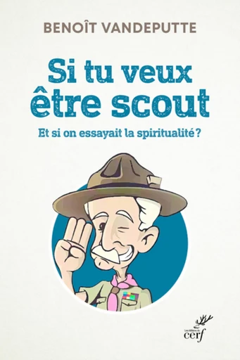 SI TU VEUX ETRE SCOUT - ET SI ON ESSAYAIT LA SPIRITUALITE ? -  VANDEPUTTE BENOIT - Editions du Cerf