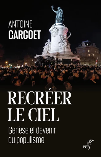 RECREER LE CIEL - GENESE ET DEVENIR DU POPULISME -  CARGOET ANTOINE - Editions du Cerf