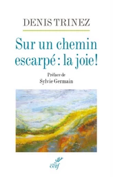 SUR UN CHEMIN ESCARPE : LA JOIE !