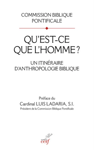 QU'EST-CE QUE L'HOMME ? - UN ITINERAIRE D'ANTHROPOLOGIE BIBLIQUE -  COMMISSION BIBLIQUE INTERNATIONALE - Editions du Cerf