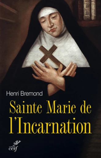 SAINTE MARIE DE L'INCARNATION -  BREMOND HENRI - Editions du Cerf