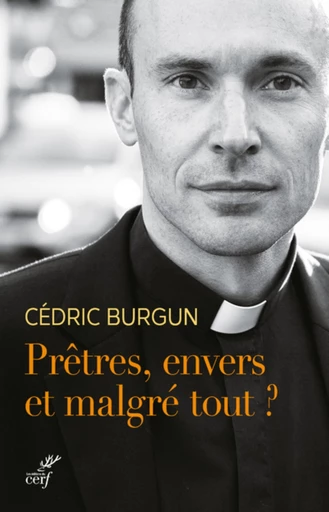 PRETRES, ENVERS ET MALGRE TOUT ? -  BURGUN CEDRIC - Editions du Cerf