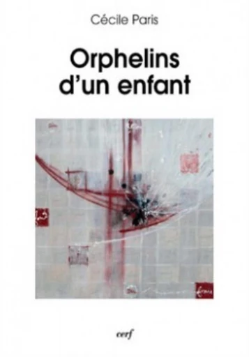 ORPHELINS D'UN ENFANT -  PARIS CECILE - Editions du Cerf