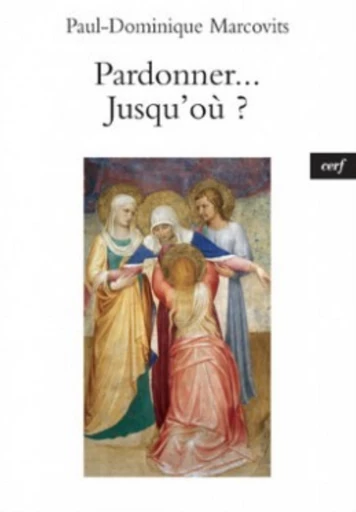 PARDONNER... JUSQU'OÙ ? -  MARCOVITS PAUL-DOMINIQUE - Editions du Cerf