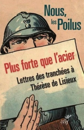 NOUS, LES POILUS. PLUS FORTE QUE L'ACIER -  THERESE DE LISIEUX - Editions du Cerf