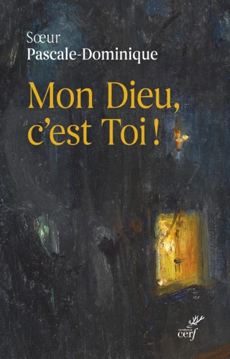 MON DIEU, C'EST TOI ! -  Pascale-Dominique - Editions du Cerf