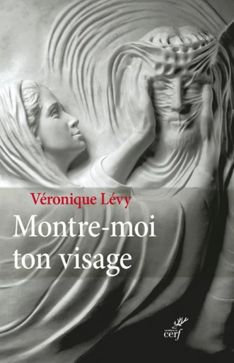 MONTRE-MOI TON VISAGE -  LEVY VERONIQUE - Editions du Cerf