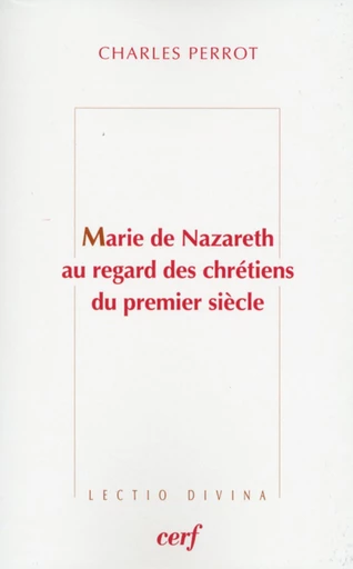 MARIE DE NAZARETH AU REGARD DES CHRÉTIENS DU PREMIER SIÈCLE -  PERROT CHARLES - Editions du Cerf