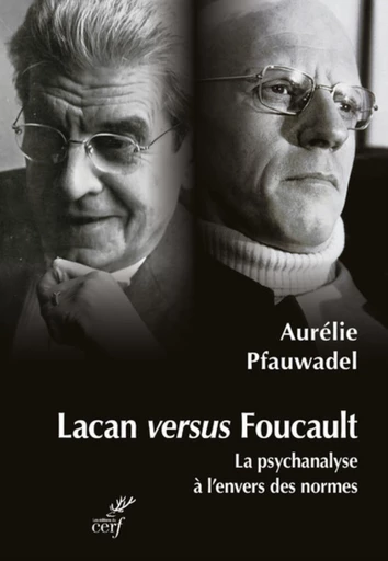 LACAN VERSUS FOUCAULT - LA PSYCHANALYSE A L'ENVERSDES NORMES -  PFAUWADEL AURELIE,  BENOIST JOCELYN - Editions du Cerf