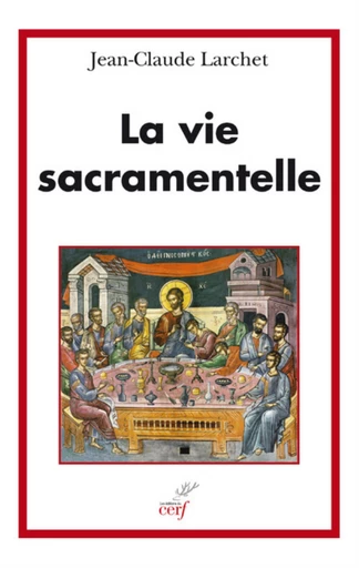 LA VIE SACRAMENTELLE -  LARCHET JEAN-CLAUDE - Editions du Cerf