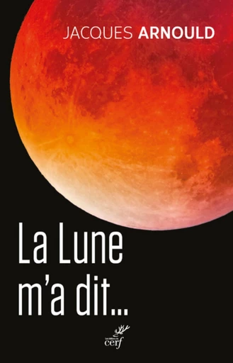 LA LUNE M'A DIT... -  ARNOULD JACQUES - Editions du Cerf