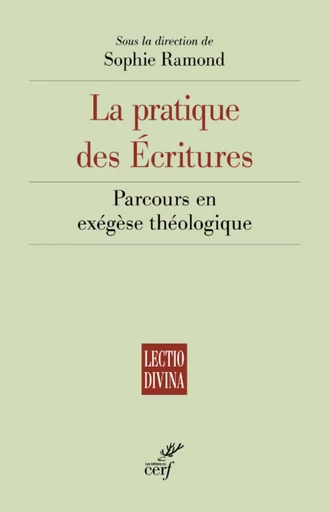 LA PRATIQUE DES ECRITURES - PARCOURS EN EXEGESE THEOLOGIQUE -  RAMOND SOPHIE - Editions du Cerf