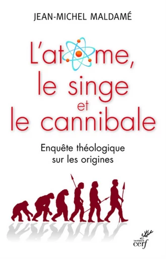 L'ATOME, LE SINGE ET LE CANNIBALE -  MALDAME JEAN-MICHEL - Editions du Cerf