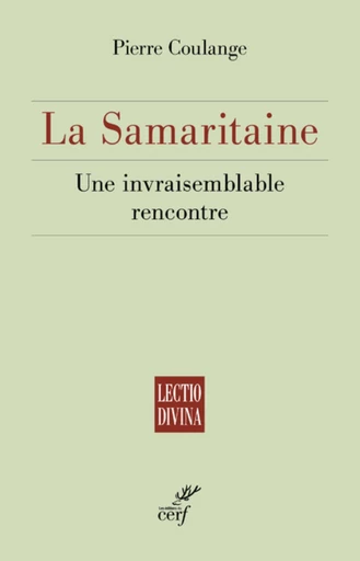 LA SAMARITAINE - UNE INVRAISEMBLABLE RENCONTRE -  COULANGE PIERRE - Editions du Cerf