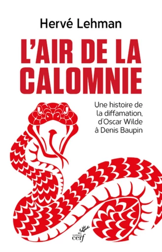 L'AIR DE LA CALOMNIE - UNE HISTOIRE DE LA DIFFAMATION, D'OSCAR WILDE A DENIS BAUPIN -  LEHMAN HERVE - Editions du Cerf