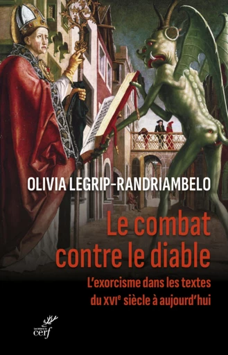 LE COMBAT CONTRE LE DIABLE - L'EXORCISME DANS LESTEXTES DU XVIE SIECLE A AUJOURD'HUI -  LEGRIP-RANDRIAMBELO OLIVIA - Editions du Cerf