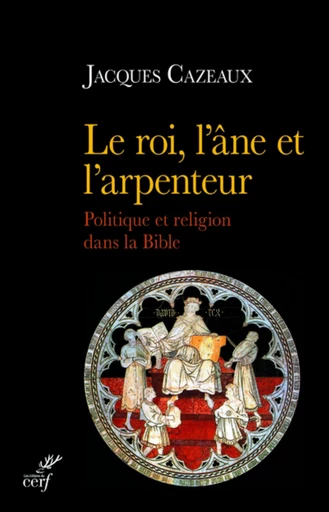 LE ROI, L'ÂNE ET L'ARPENTEUR -  CAZEAUX JACQUES - Editions du Cerf