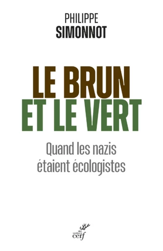 LE BRUN ET LE VERT - QUAND LES NAZIS ETAIENT ECOLOGISTES -  SIMONNOT PHILIPPE - Editions du Cerf