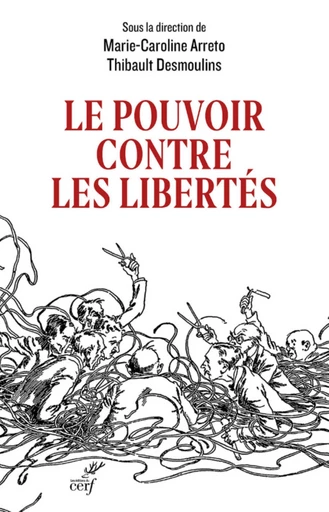 LE POUVOIR CONTRE LES LIBERTES -  ARRETO MARIE-CAROLINE,  DESMOULINS THIBAULT - Editions du Cerf