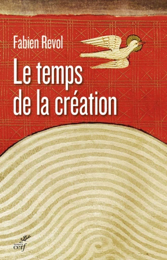 LE TEMPS DE LA CRÉATION -  REVOL FABIEN - Editions du Cerf