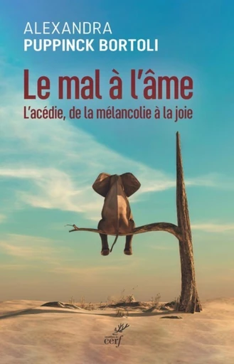 LE MAL A L'AME - L'ACEDIE, DE LA MELANCOLIE A LA JOIE -  PUPPINCK-BORTOLI ALEXANDRA - Editions du Cerf