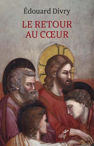 LE RETOUR AU COEUR -  DIVRY EDOUARD - Editions du Cerf