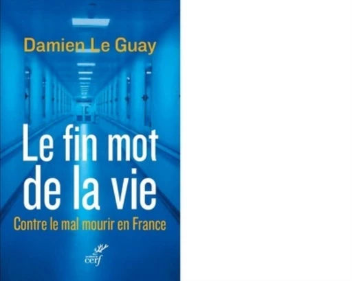 LE FIN MOT DE LA VIE -  LE GUAY DAMIEN - Editions du Cerf