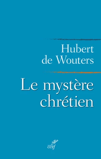 LE MYSTÈRE CHRÉTIEN -  WOUTERS HUBERT DE - Editions du Cerf